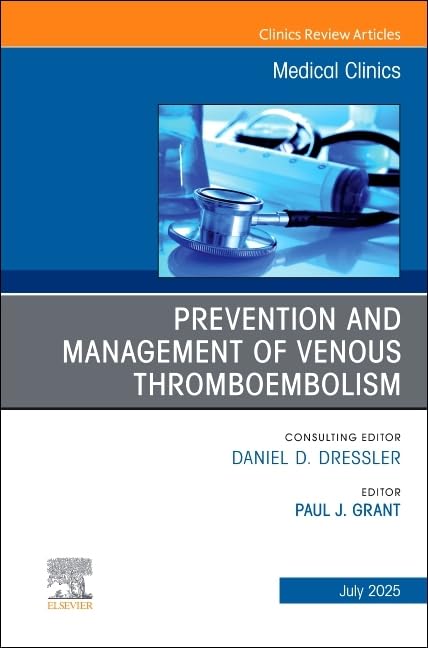 Prevention and Management of Venous Thromboembolism, An Issue of Medical Clinics of North America (The Clinics: Internal Medicine, Volume 109-4) (Original PDF from Publisher)
