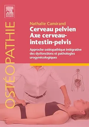 Cerveau pelvien - axe cerveau-intestin-pelvis: Approche ostéopathique intégrative des dysfonctions et pathologies urogynécologiques (French Edition) (True PDF from Publisher)
