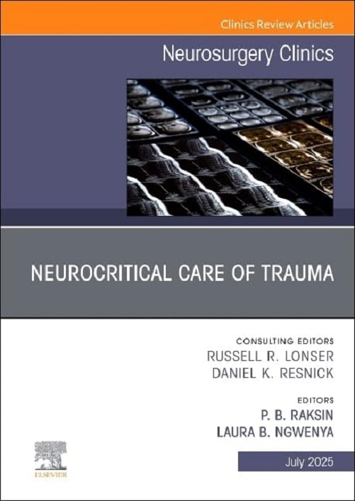 Neurocritical Care of Trauma, An Issue of Neurosurgery Clinics of North America (Volume 36-3) (The Clinics: Surgery, Volume 36-3) (True PDF from Publisher)