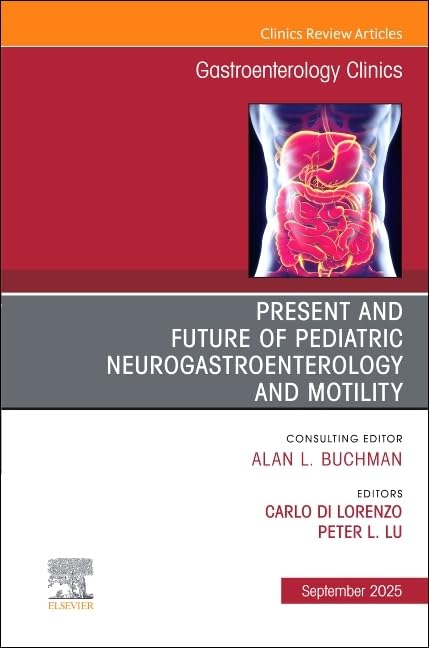 Present and Future of Pediatric Neurogastroenterology and Motility, An Issue of Gastroenterology Clinics of North America (Volume 54-3) (The Clinics: Internal Medicine, Volume 54-3) (True PDF from Publisher)