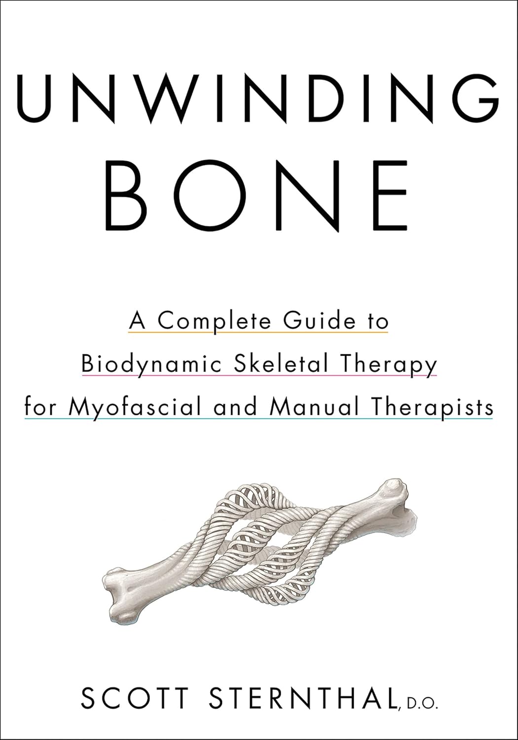 Unwinding Bone: A Complete Guide to Biodynamic Skeletal Therapy for Myofascial and Manual Therapists (EPUB)