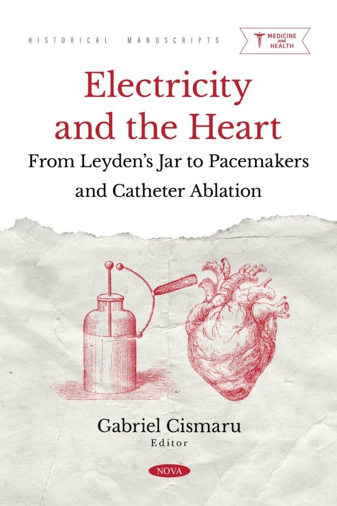 Electricity and the Heart: From Leyden's Jar to Pacemakers and Catheter Ablation (Original PDF from Publisher)
