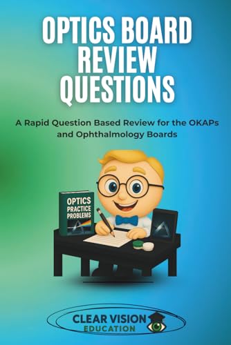 Optics Board Review Questions: A Rapid Question Based Review for the OKAPs and Ophthalmology Boards (Clear Vision Education's OKAP and Ophthalmology Board Review Series) (EPUB)