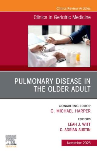 Pulmonary Disease in the Older Adult, An Issue of Clinics in Geriatric Medicine (Original PDF from Publisher)