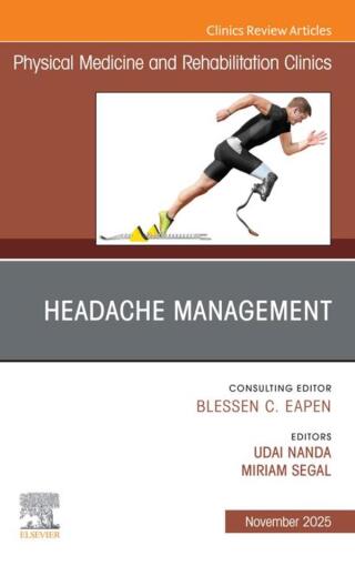 Headache Management, An Issue of Physical Medicine and Rehabilitation Clinics of North America (Original PDF from Publisher)