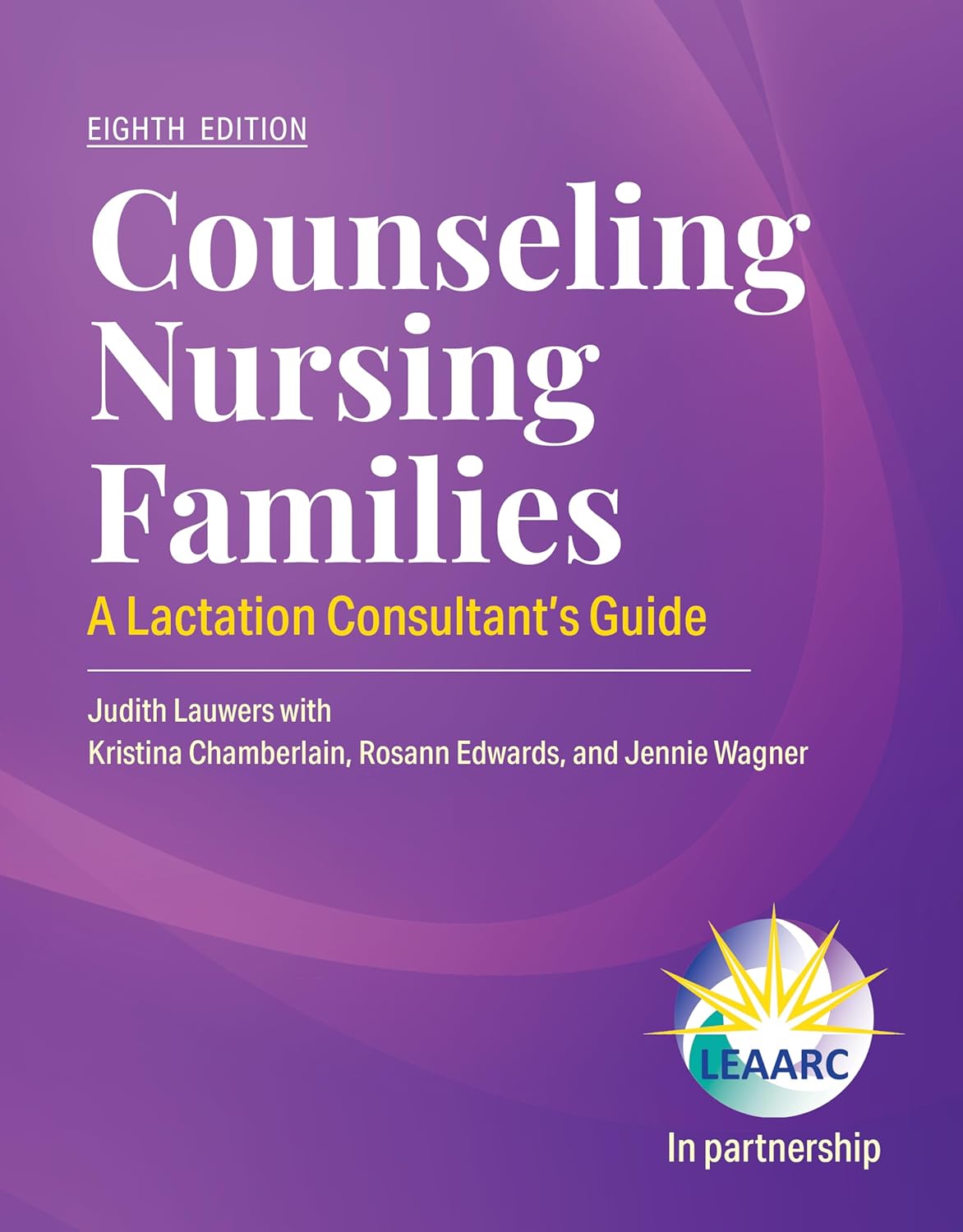 Counseling Nursing Families: A Lactation Consultant's Guide, 8th Edition (Original PDF from Publisher)