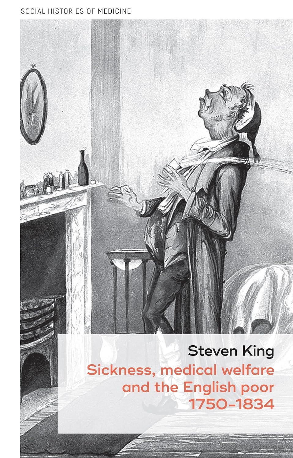 Sickness, medical welfare and the English poor, 1750-1834 (Social Histories of Medicine Book 14) (Original PDF from Publisher)