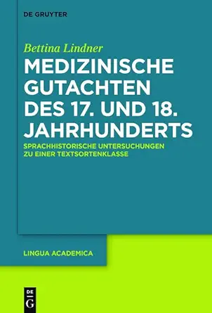 Medizinische Gutachten des 17. und 18. Jahrhunderts: Sprachhistorische Untersuchungen zu einer Textsortenklasse (Lingua Academica 2) (German Edition) (Original PDF from Publisher)