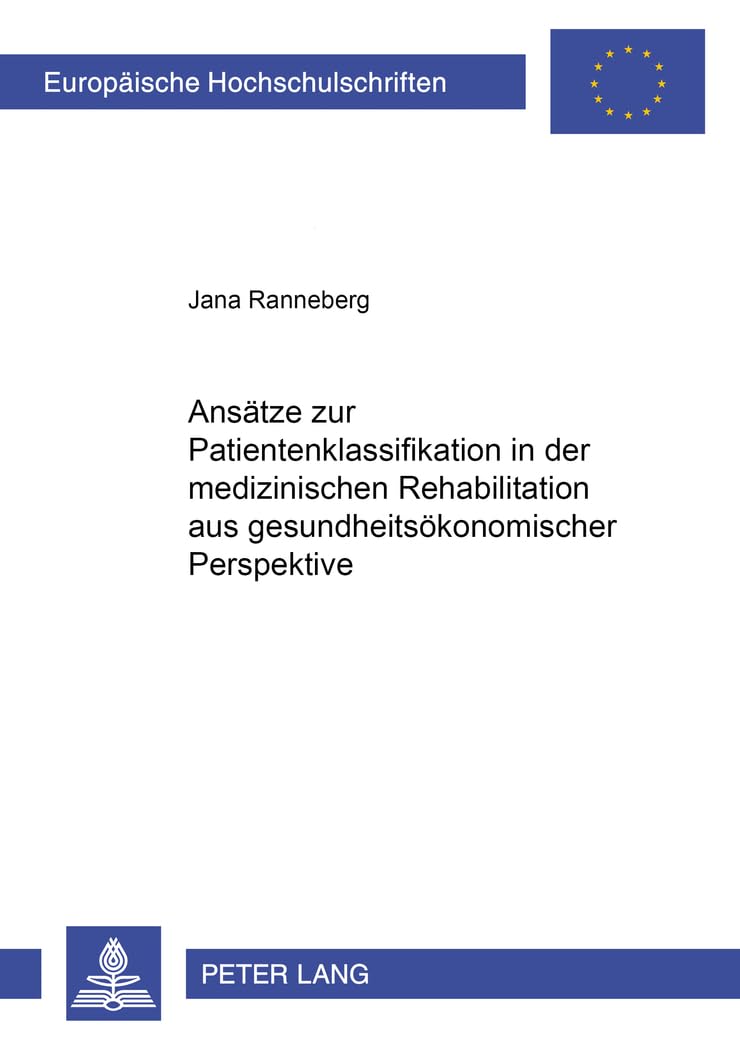 Ansätze zur Patientenklassifikation in der medizinischen Rehabilitation aus gesundheitsökonomischer Perspektive (Europäische Hochschulschriften / ... Universitaires Européennes) (German Edition) (Original PDF from Publisher)