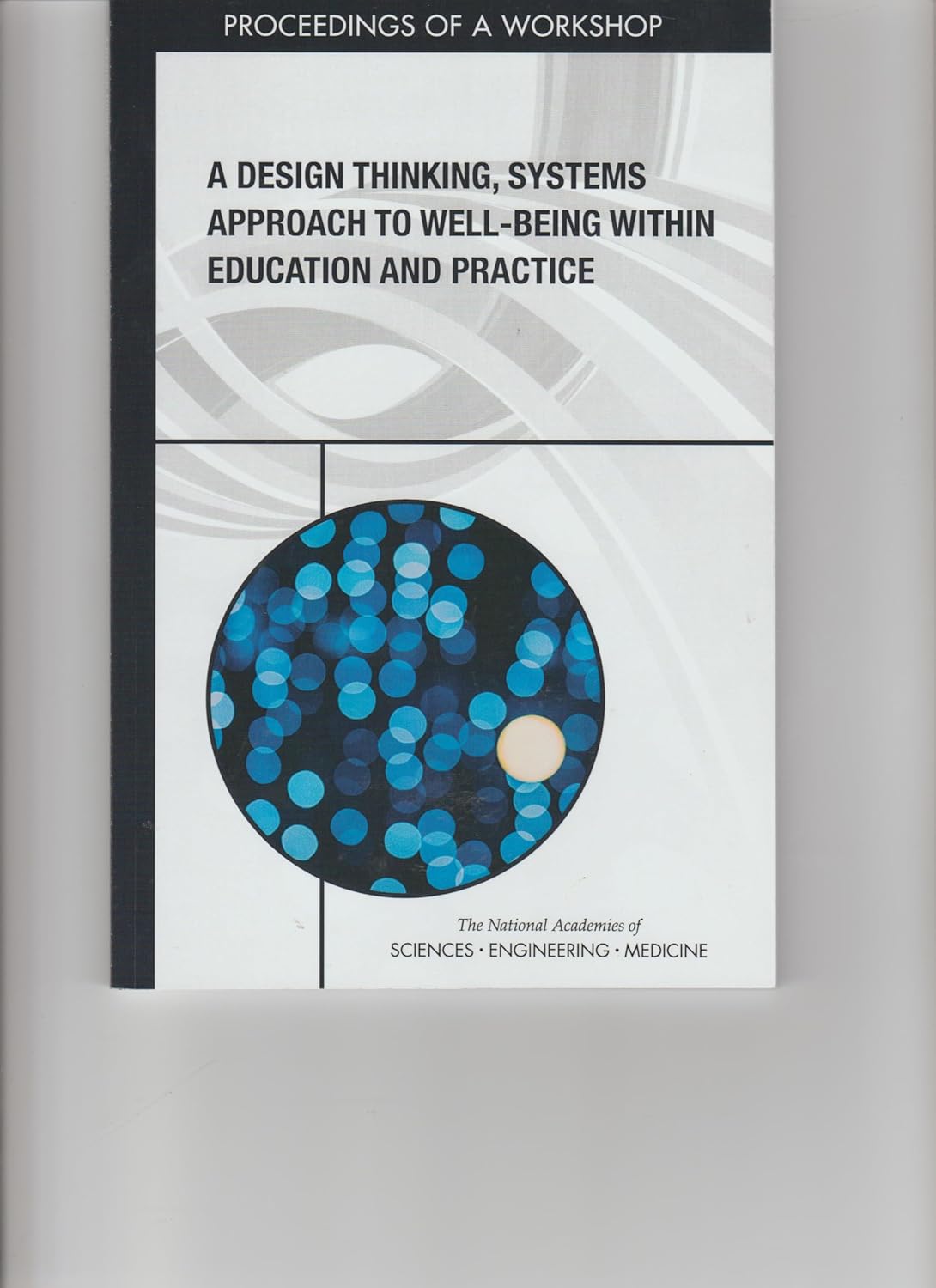 A Design Thinking, Systems Approach to Well-Being Within Education and Practice: Proceedings of a Workshop (Original PDF from Publisher)