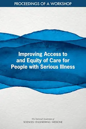 Improving Access to and Equity of Care for People with Serious Illness: Proceedings of a Workshop (EPUB)
