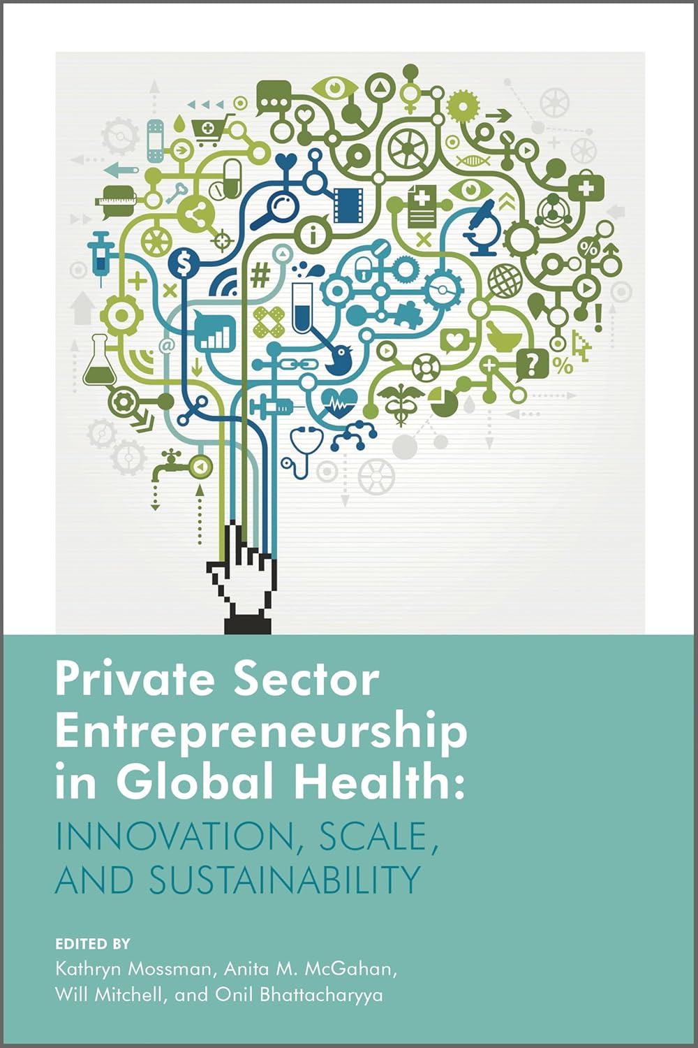 Private Sector Entrepreneurship in Global Health: Innovation, Scale, and Sustainability (Rotman-Utp Publishing - Business and Sustainability) (Original PDF from Publisher)