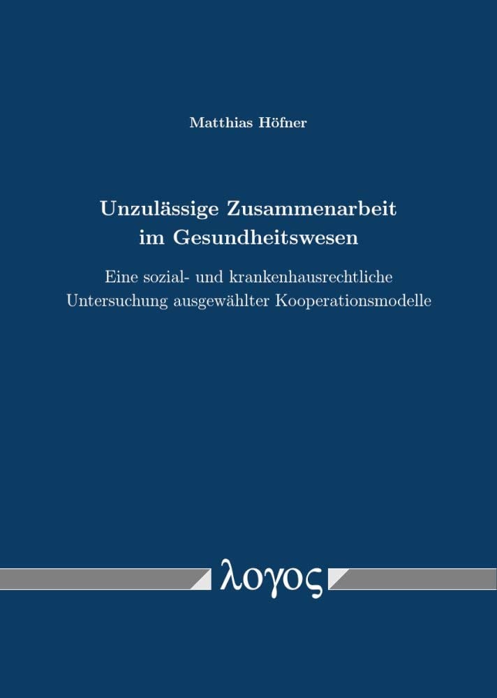 Unzulassige Zusammenarbeit Im Gesundheitswesen: Eine Sozial Und Krankenhausrechtliche Untersuchung Ausgewahlter Kooperationsmodelle (German Edition), 5th Edition (Original PDF from Publisher)