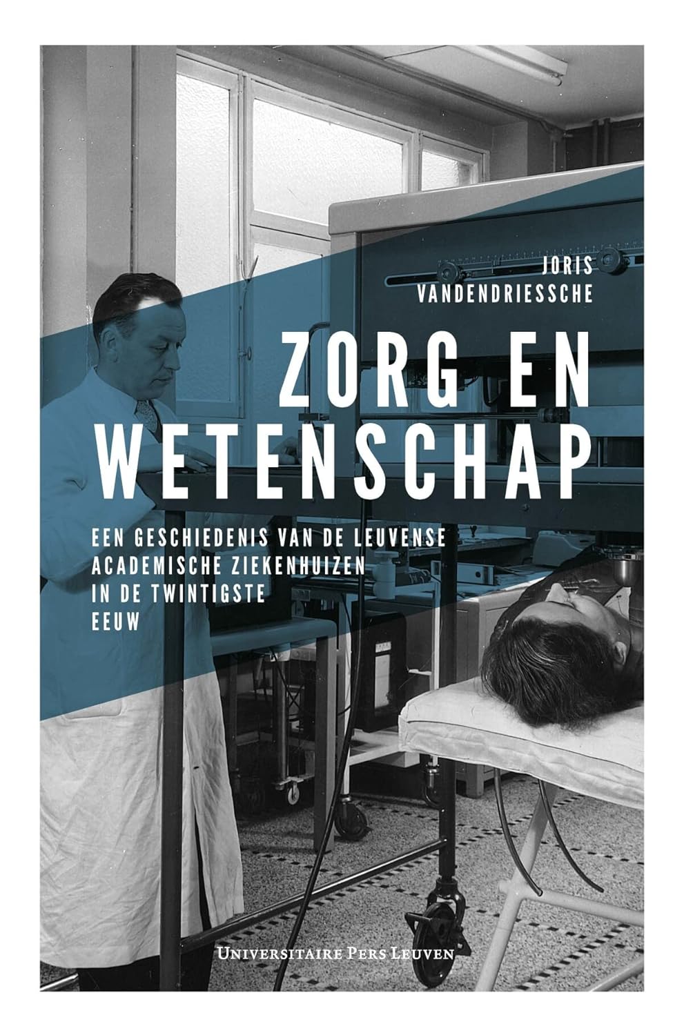 Zorg en wetenschap: een geschiedenis van de Leuvense academische ziekenhuizen in de twintigste eeuw (Original PDF from Publisher)