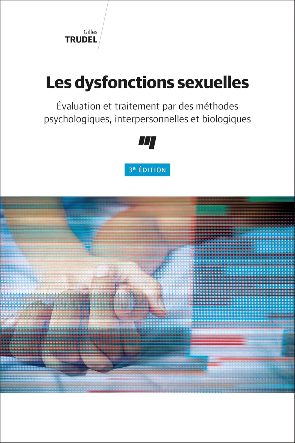Les dysfonctions sexuelles, 3e édition: Évaluation et traitement par des méthodes psychologiques, interpersonnelles et biologiques (French Edition) (EPUB)