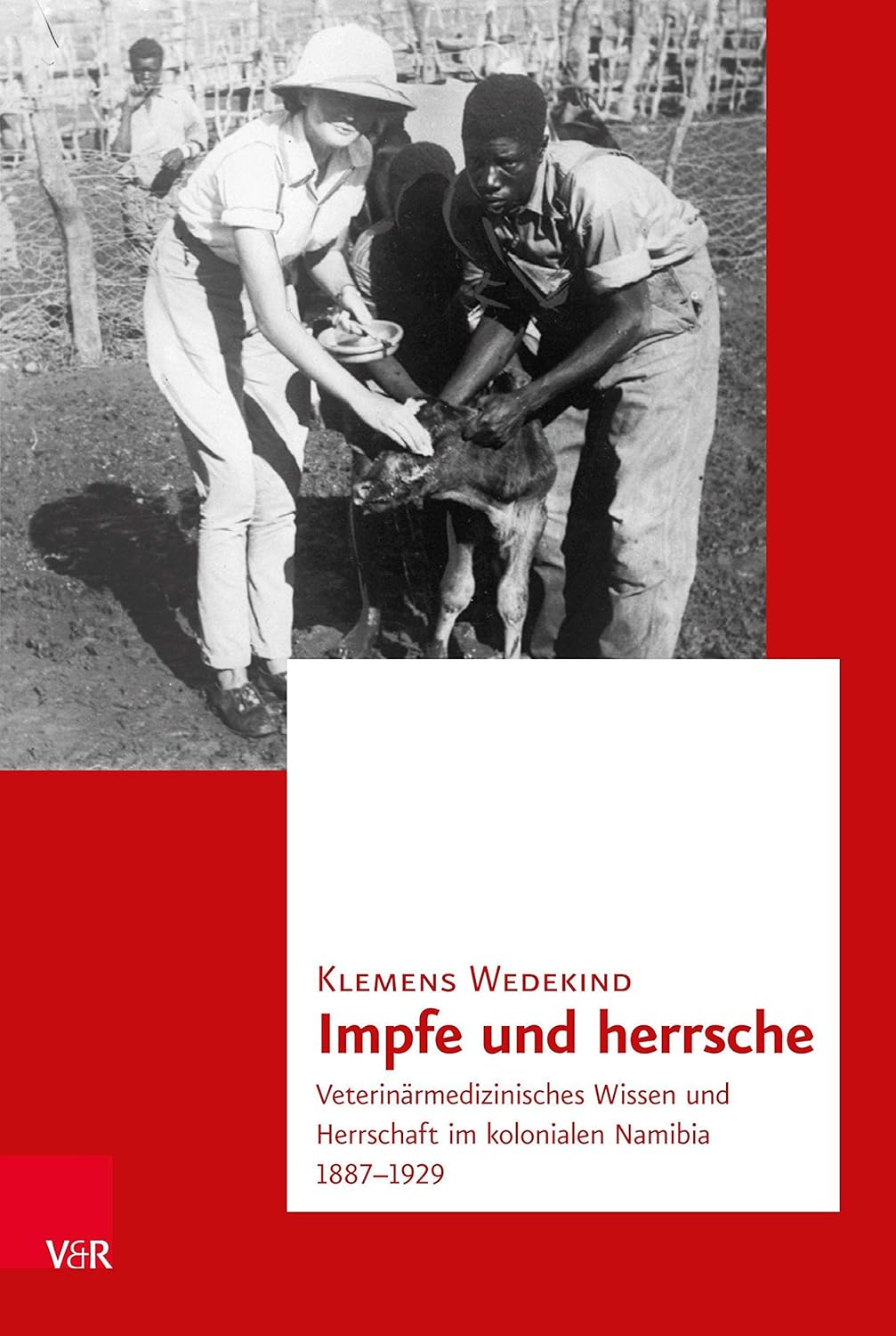 Impfe Und Herrsche: Veterinarmedizinisches Wissen Und Herrschaft Im Kolonialen Namibia 1887-1929 (Transnationale Geschichte, 13) (German Edition) (Original PDF from Publisher)
