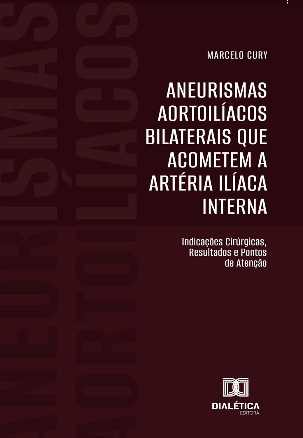 Aneurismas Aortoilíacos Bilaterais que Acometem a Artéria Ilíaca Interna: Indicações Cirúrgicas, Resultados e Pontos de Atenção (Portuguese Edition) (EPUB)