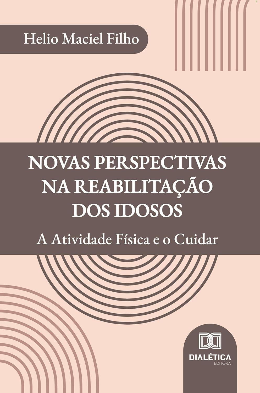 Novas Perspectivas na Reabilitação dos Idosos: A Atividade Física e o Cuidar (Portuguese Edition) (EPUB)