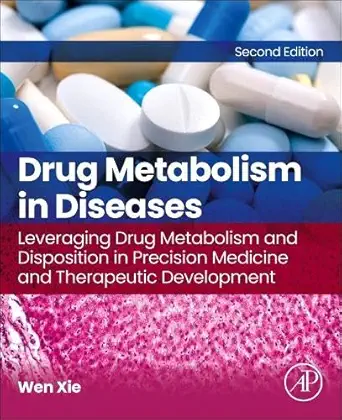 Drug Metabolism in Diseases: Leveraging Drug Metabolism and Disposition in Precision Medicine and Therapeutic Development, 2nd Edition (Original PDF from Publisher)