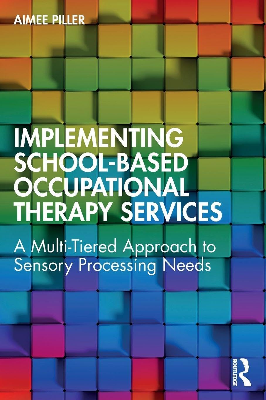 Implementing School-Based Occupational Therapy Services: A Multi-Tiered Approach to Sensory Processing Needs (Original PDF from Publisher)
