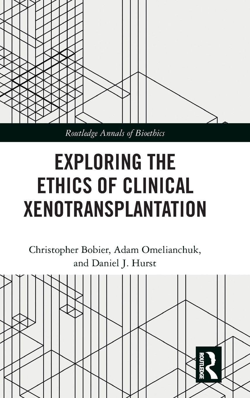 Exploring the Ethics of Clinical Xenotransplantation (Routledge Annals of Bioethics) (Original PDF from Publisher)