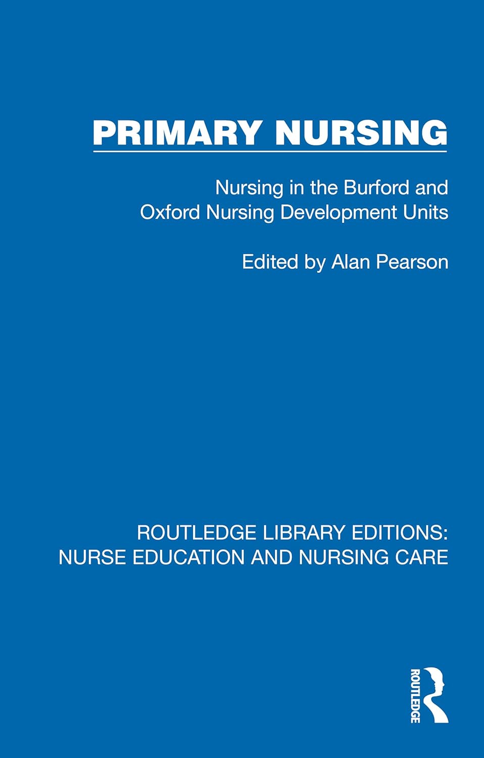 Primary Nursing: Nursing in the Burford and Oxford Nursing Development Units (Routledge Library Editions: Nurse Education and Nursing Care) (EPUB)