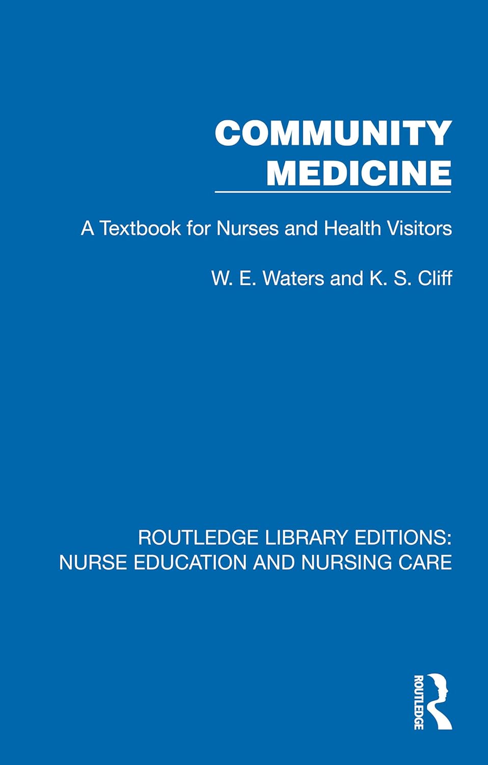 Community Medicine: A Textbook for Nurses and Health Visitors (Routledge Library Editions: Nurse Education and Nursing Care) (Original PDF from Publisher)