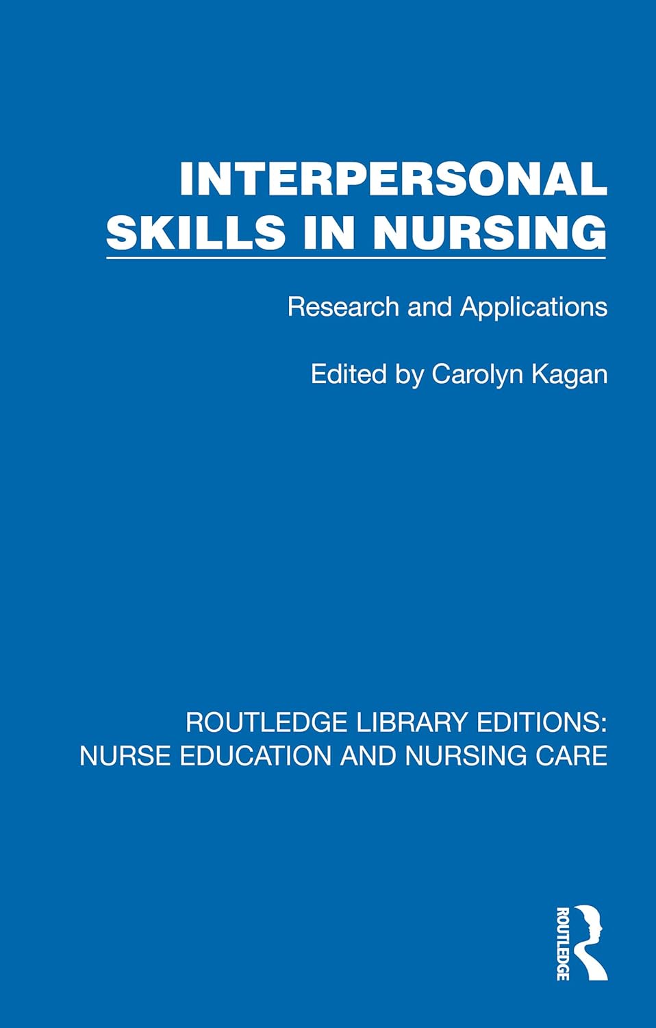 Interpersonal Skills in Nursing: Research and Applications (Routledge Library Editions: Nurse Education and Nursing Care) (Original PDF from Publisher)