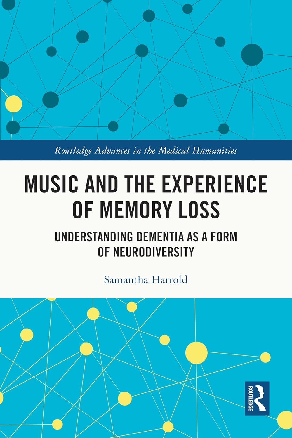 Music and the Experience of Memory Loss: Understanding Dementia as a Form of Neurodiversity (Routledge Advances in the Medical Humanities) (EPUB)