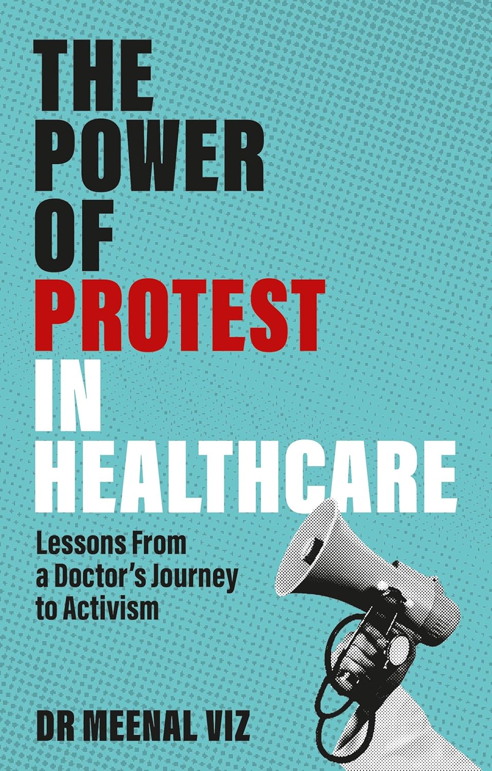 The Power of Protest in Healthcare: Lessons From a Doctor’s Journey to Activism (EPUB)