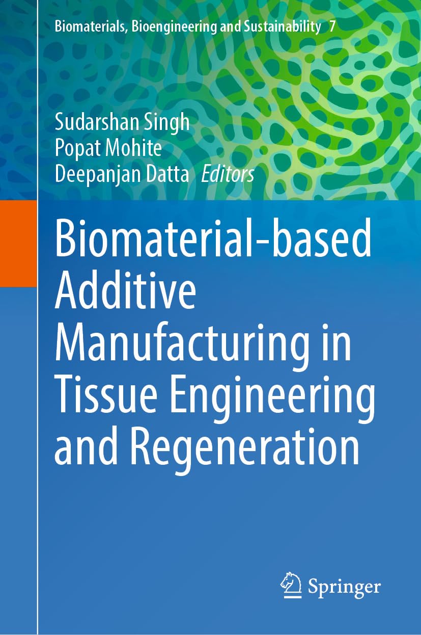 Biomaterial-based Additive Manufacturing in Tissue Engineering and Regeneration (Biomaterials, Bioengineering and Sustainability Book 7) (Original PDF from Publisher)