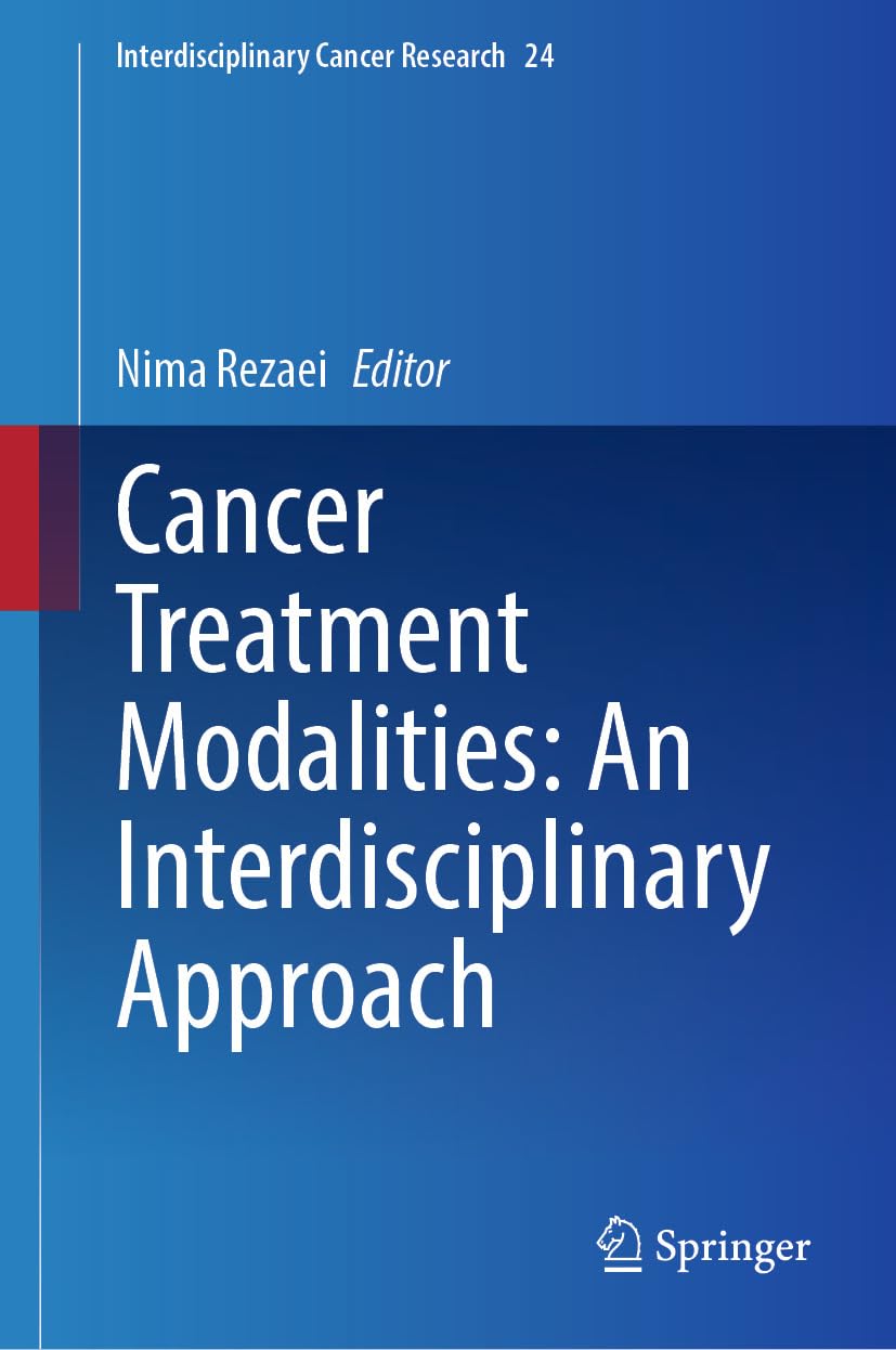 Cancer Treatment Modalities: An Interdisciplinary Approach (Interdisciplinary Cancer Research Book 24) (Original PDF from Publisher)