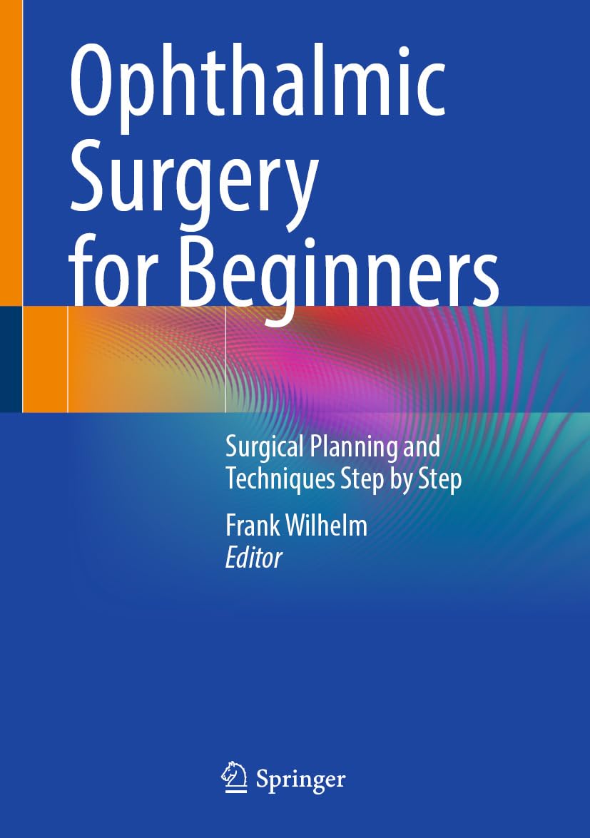 Ophthalmic Surgery for Beginners: Surgical Planning and Techniques Step by Step (Original PDF from Publisher)