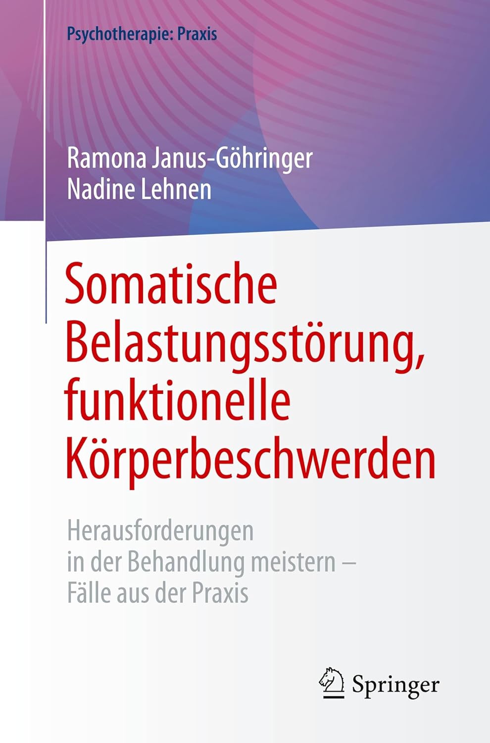 Somatische Belastungsstörung, funktionelle Körperbeschwerden: Herausforderungen in der Behandlung meistern – Fälle aus der Praxis (Psychotherapie: Praxis) (German Edition), 2025th Edition (EPUB)