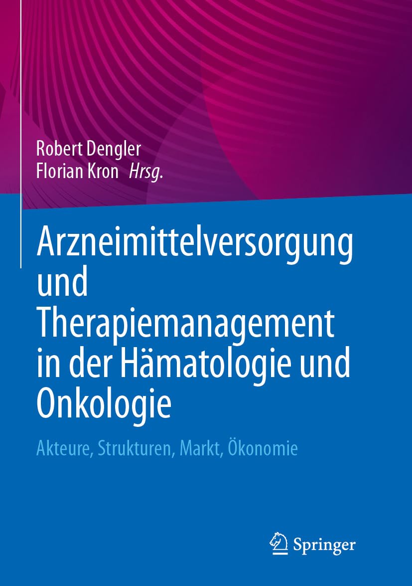 Arzneimittelversorgung und Therapiemanagement in der Hämatologie und Onkologie: Akteure, Strukturen, Markt, Ökonomie (German Edition) (Original PDF from Publisher)