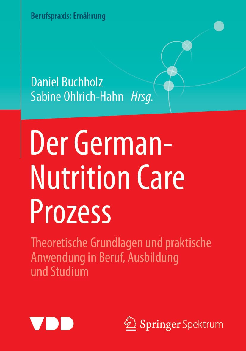 Der German-Nutrition Care Prozess: Theoretische Grundlagen und praktische Anwendung in Beruf, Ausbildung und Studium (Berufspraxis: Ernährung) (German Edition) (Original PDF from Publisher)