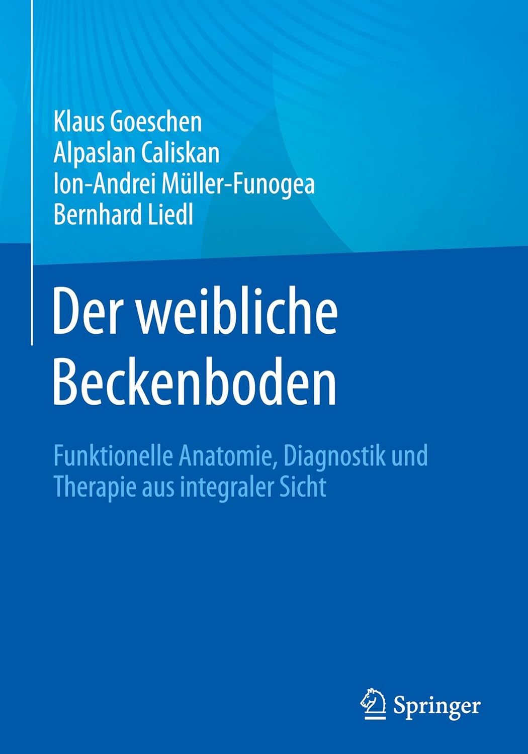 Der weibliche Beckenboden: Funktionelle Anatomie, Diagnostik und Therapie aus integraler Sicht (German Edition), 2nd Edition (EPUB)