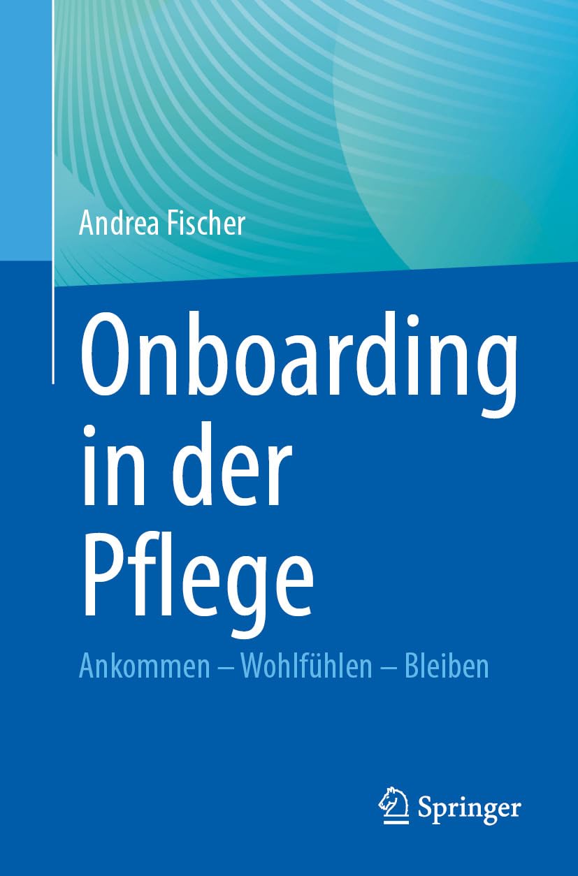 Onboarding in der Pflege: Ankommen – Wohlfühlen – Bleiben (German Edition) (Original PDF from Publisher)