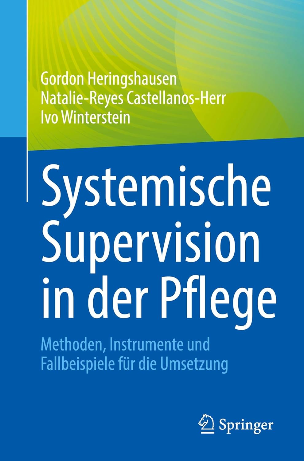 Systemische Supervision in der Pflege: Methoden, Instrumente und Fallbeispiele für die Umsetzung (German Edition) (Original PDF from Publisher)