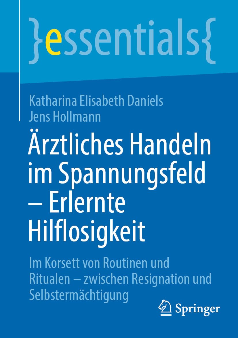 Ärztliches Handeln im Spannungsfeld - Erlernte Hilflosigkeit: Im Korsett von Routinen und Ritualen - zwischen Resignation und Selbstermächtigung (essentials) (German Edition) (EPUB)