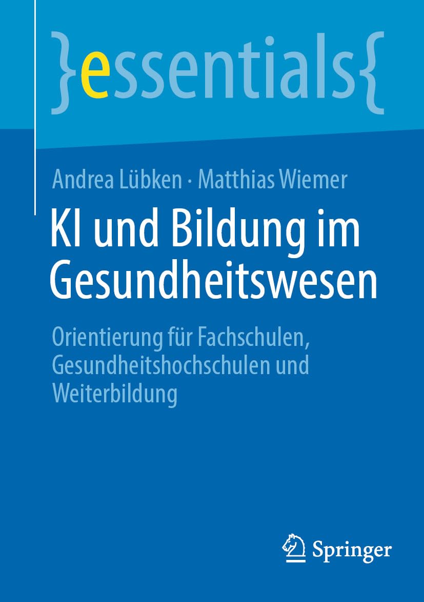 KI und Bildung im Gesundheitswesen: Orientierung für Fachschulen, Gesundheitshochschulen und Weiterbildung (essentials) (German Edition) (EPUB)