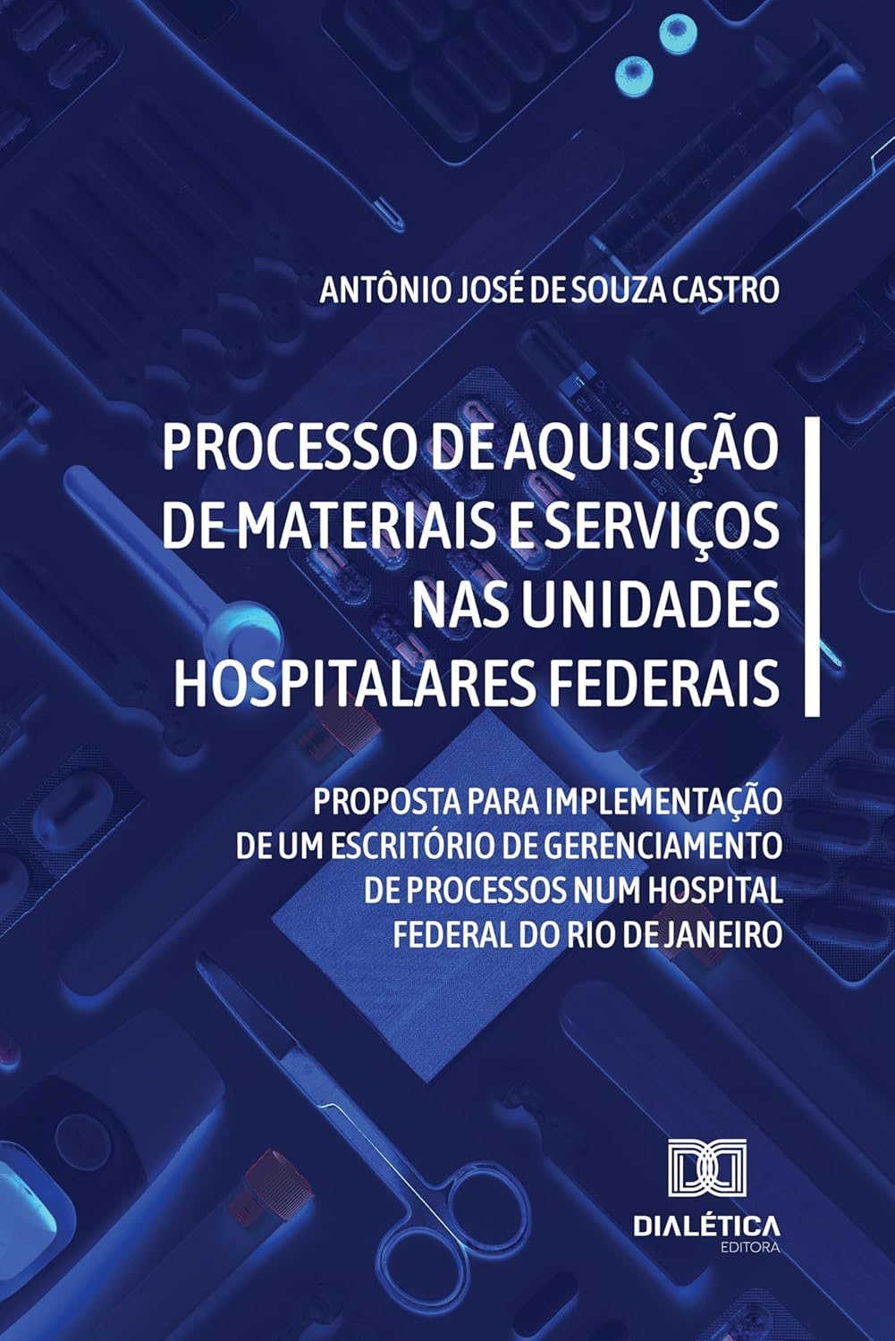 Processo de aquisição de materiais e serviços nas unidades hospitalares federais: proposta para implementação de um escritório de gerenciamento de processos ... do Rio de Janeiro (Portuguese Edition) (EPUB)