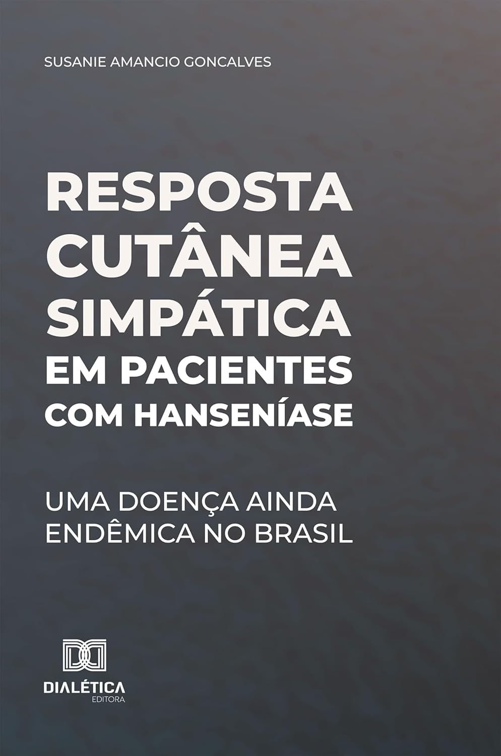 Resposta cutânea simpática em pacientes com Hanseníase: Uma doença ainda endêmica no Brasil (Portuguese Edition) (EPUB)