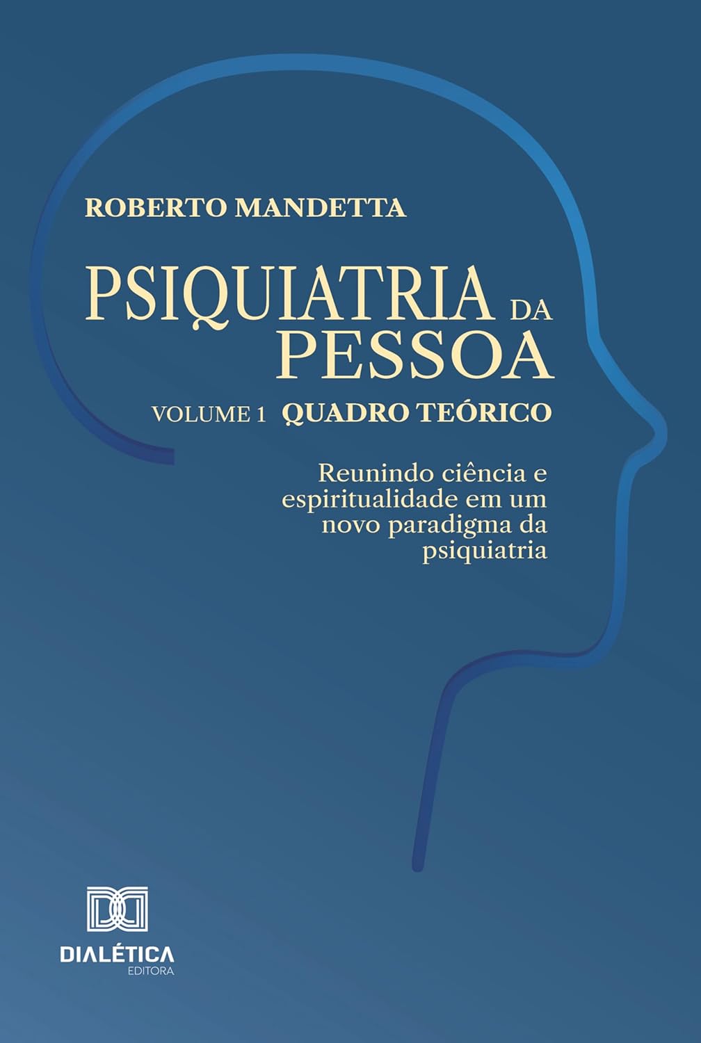 Psiquiatria da pessoa – Vol. 1 – Quadro teórico: Reunindo ciência e espiritualidade em um novo paradigma da psiquiatria (Portuguese Edition) (EPUB)