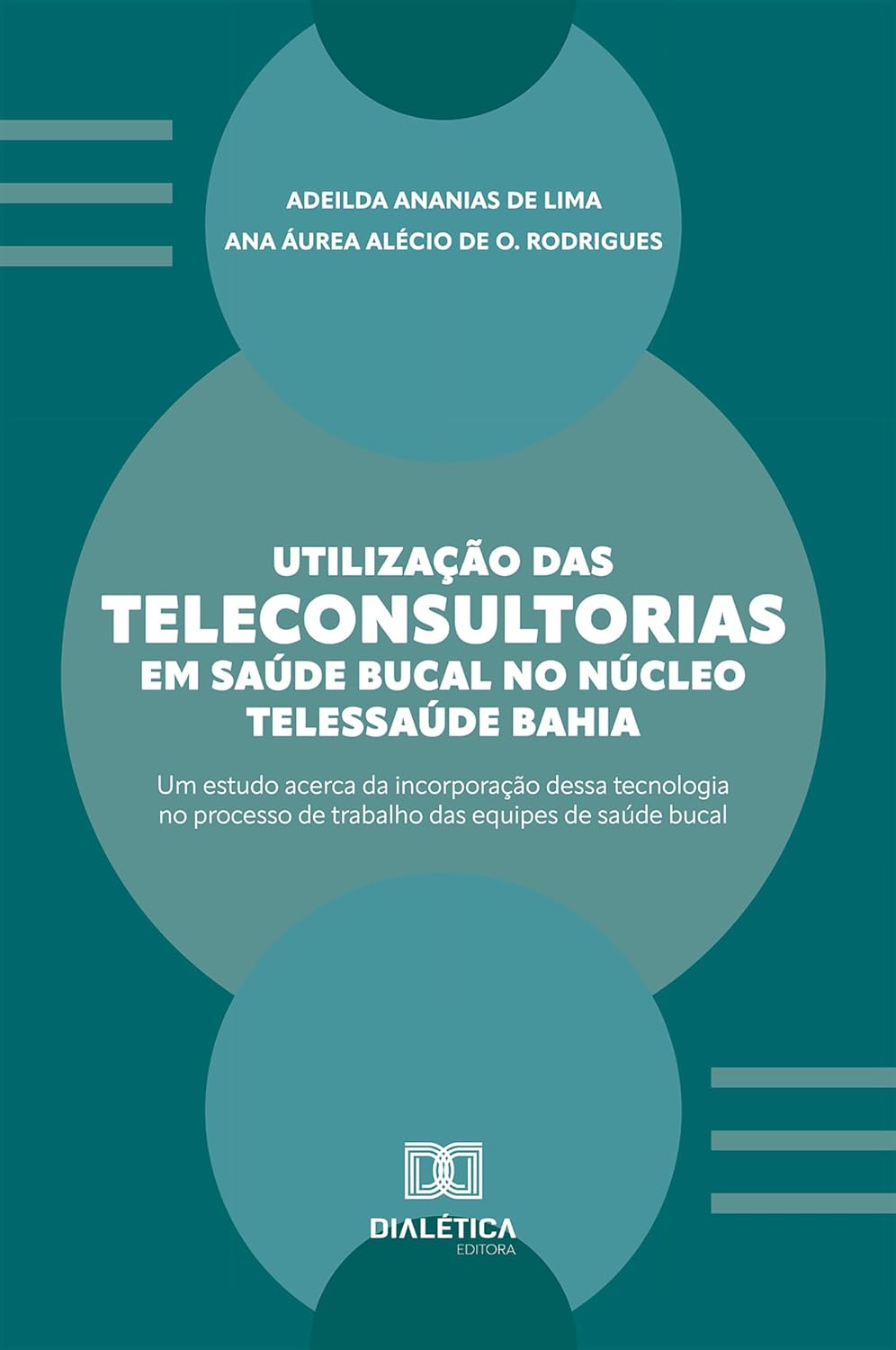 Utilização das Teleconsultorias em Saúde Bucal no Núcleo Telessaúde Bahia: Um Estudo acerca da Incorporação dessa Tecnologia no Processo de Trabalho das Equipes de Saúde Bucal (Portuguese Edition) (EPUB)