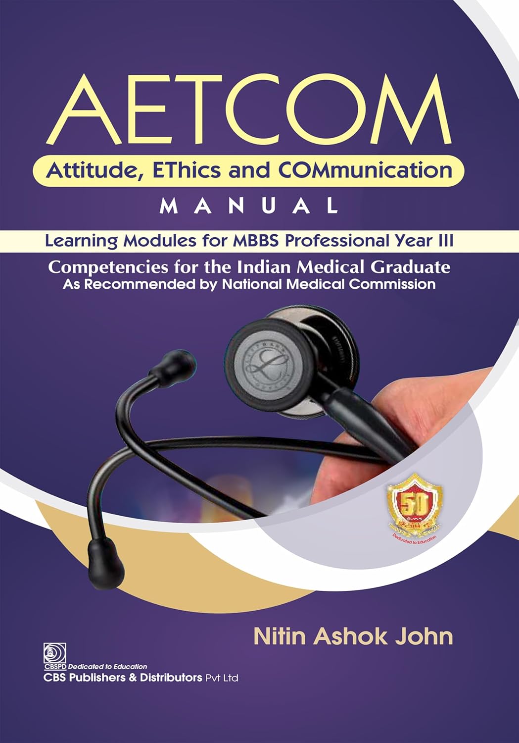 AETCOM Attitude, EThics and COMmunication MANUAL Learning Modules for MBBS Professional Year III Competencies for the Indian Medical Graduate As Recommended by National Medical Commission (Original PDF from Publisher)