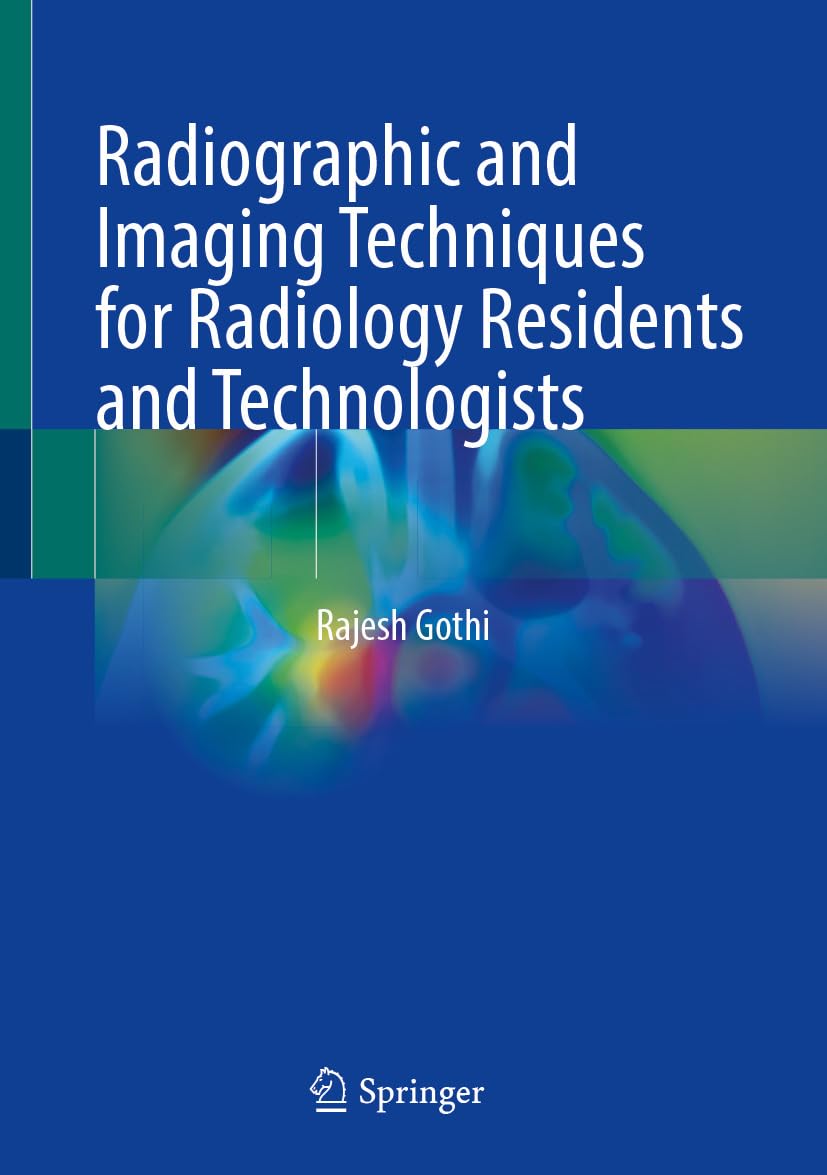Radiographic and Imaging Techniques for Radiology Residents and Technologists (Original PDF from Publisher)