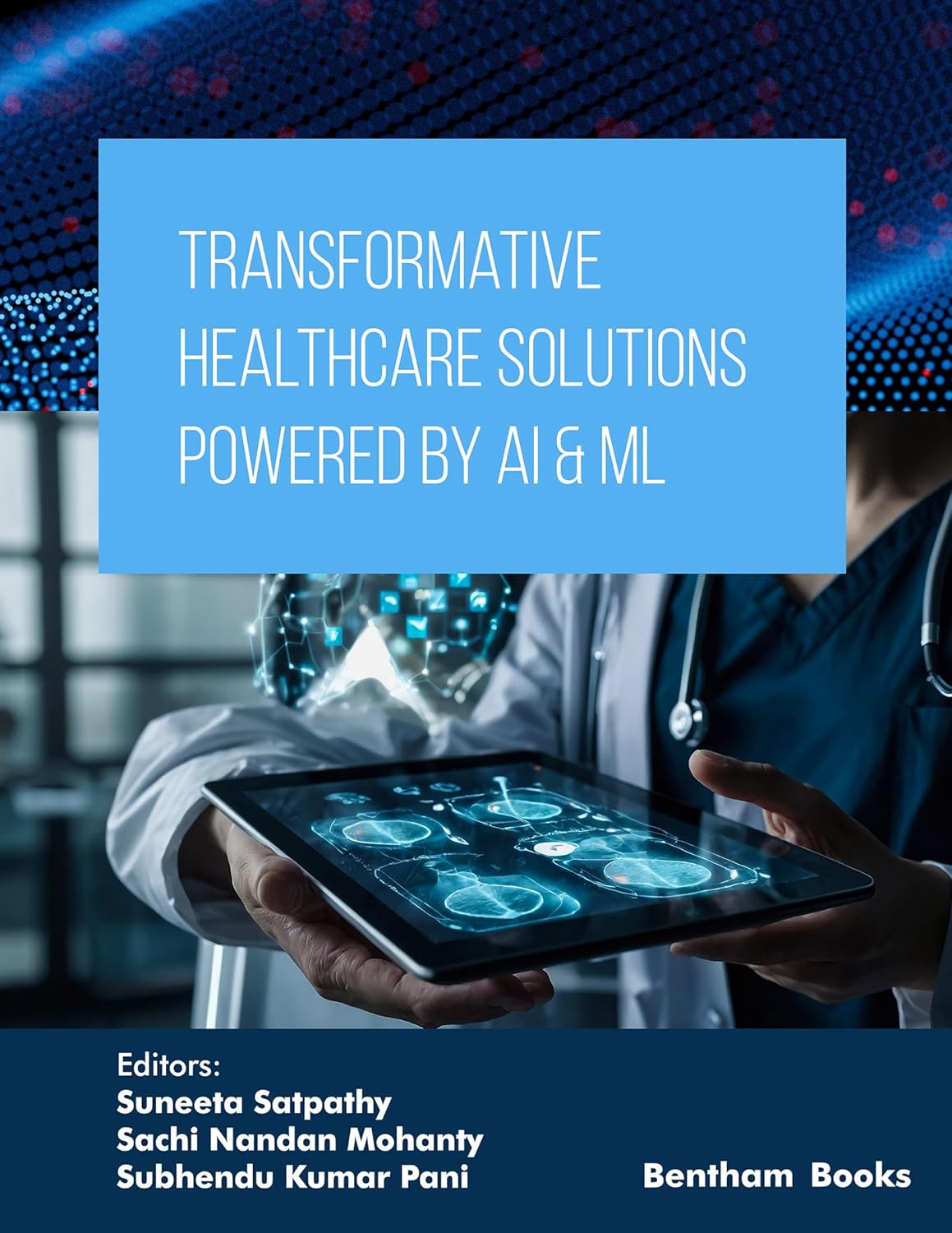 Transformative Healthcare Solutions Powered by AI & ML (Applied Artificial Intelligence in Data Science, Cloud Computing and IoT Frameworks Book 2) (Original PDF from Publisher)