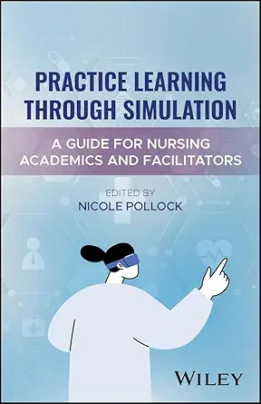Practice Learning Through Simulation: A Guide for Nursing Academics and Facilitators (Original PDF from Publisher)