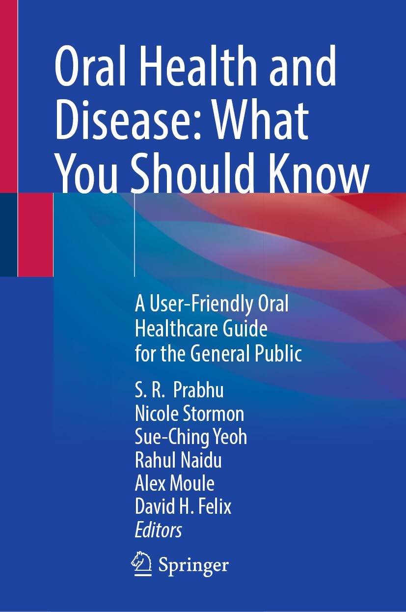 Oral Health and Disease: What You Should Know: A User-Friendly Oral Healthcare Guide for the General Public (Original PDF from Publisher)